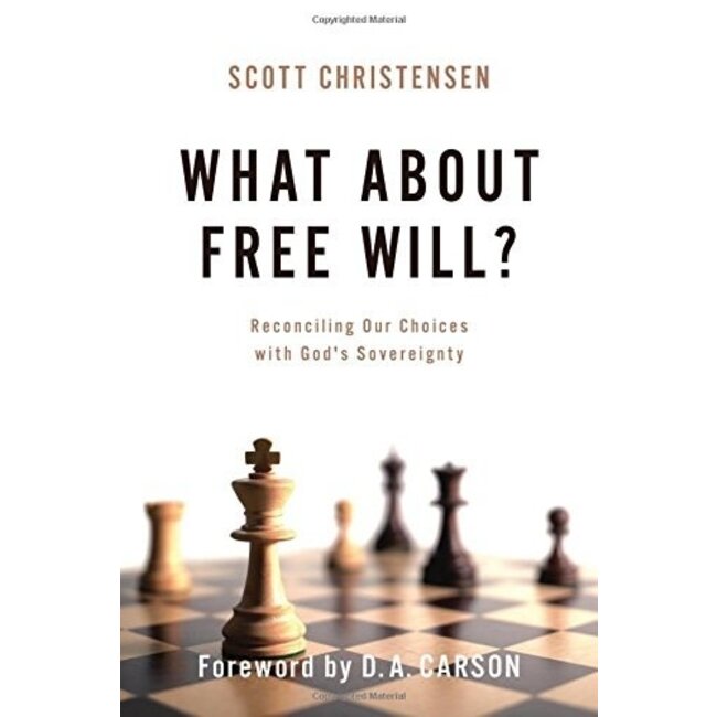 What about Free Will? Reconciling Our Choices with God's Sovereignty