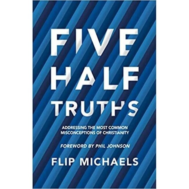 Five Half-Truths: Addressing the Most Common Misconceptions of Christianity
