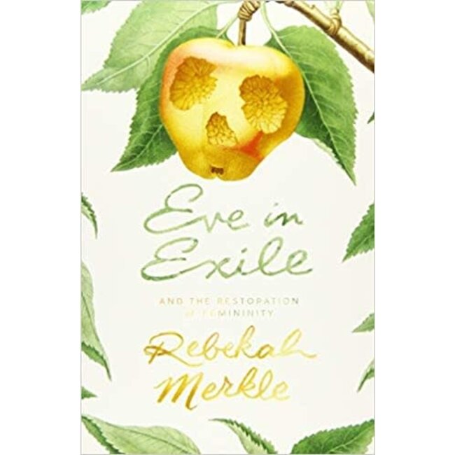 Eve in Exile: And the Restoration of Feminity