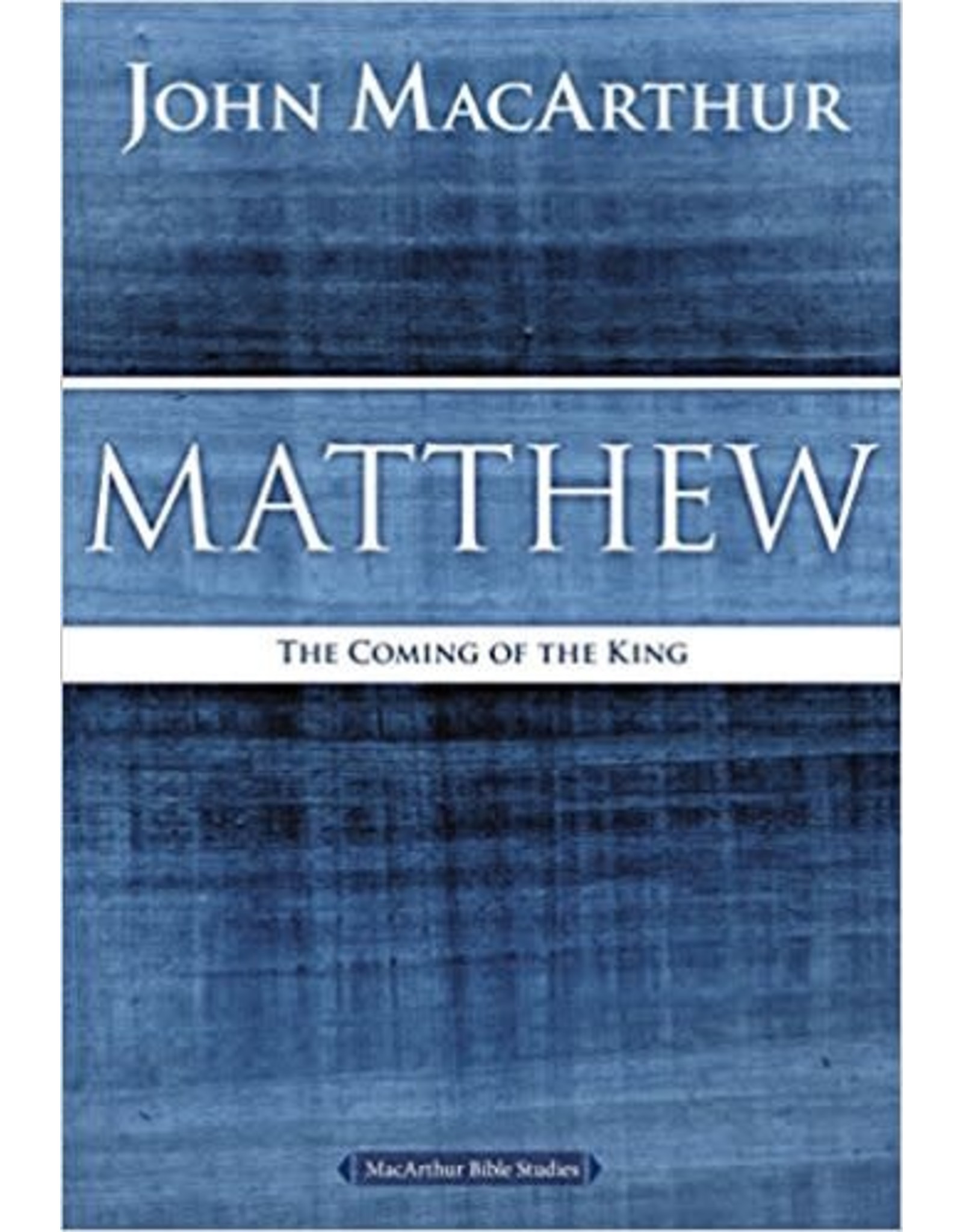 Harper Collins / Thomas Nelson / Zondervan MacArthur Bible Studies (MBS) - Matthew: The Coming of the King (2nd Ed.)