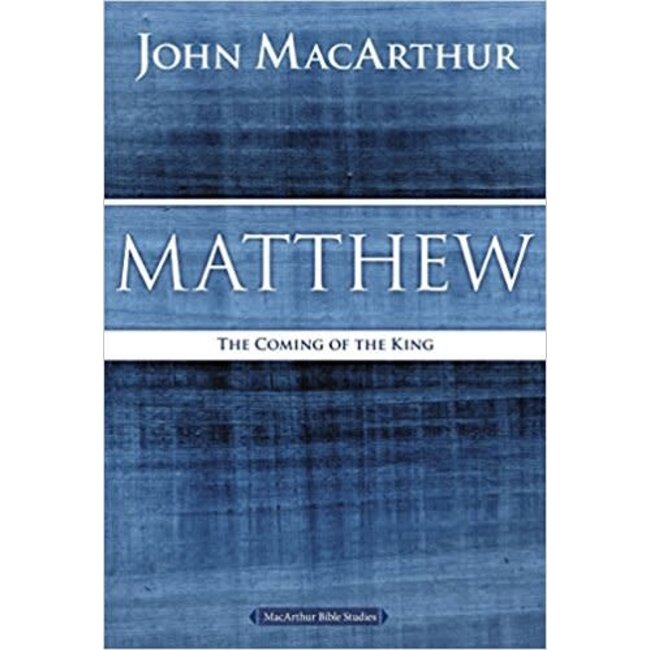 MacArthur Bible Studies (MBS) - Matthew: The Coming of the King (2nd Ed.)
