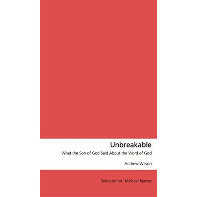 Unbreakable: What the Son of God Said About the Word of God