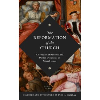 Banner of Truth Reformation Of The Church: A Collection of Reformed and Puritan Documents on Church Issues