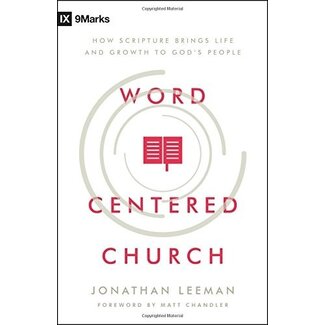 Moody Publishers Word-Centered Church: How Scripture Brings Life and Growth to God's People