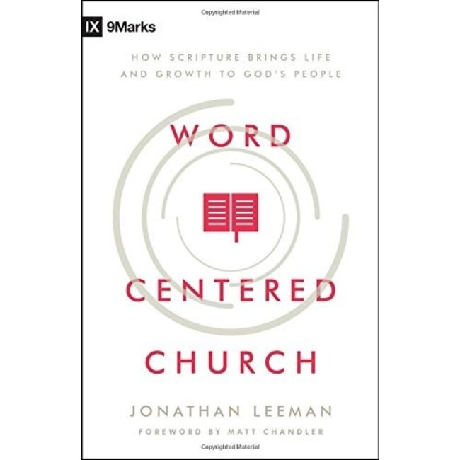 Word-Centered Church: How Scripture Brings Life and Growth to God's People