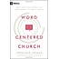 Word-Centered Church: How Scripture Brings Life and Growth to God's People