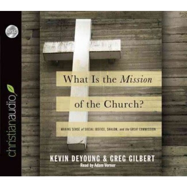 What Is the Mission of the Church? Making Sense of Social Justice, Shalom, and the Great Commission (Audio CD)