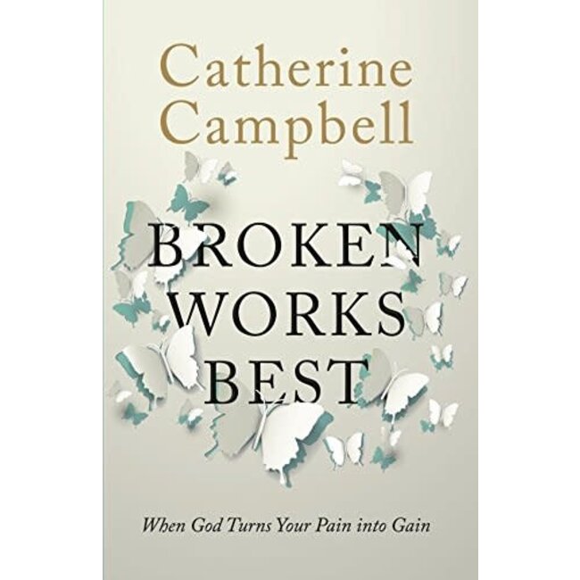 Broken Works Best: When God Turns Your Pain into Gain