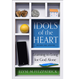 P&R Publishing (Presbyterian and Reformed) Idols of the Heart: Learning to Long for God Alone