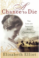 Baker Publishing Group / Bethany A Chance to Die: The Life and Legacy of Amy Carmichael