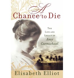 Baker Publishing Group / Bethany A Chance to Die: The Life and Legacy of Amy Carmichael