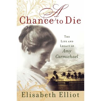 Baker Publishing Group / Bethany A Chance to Die: The Life and Legacy of Amy Carmichael