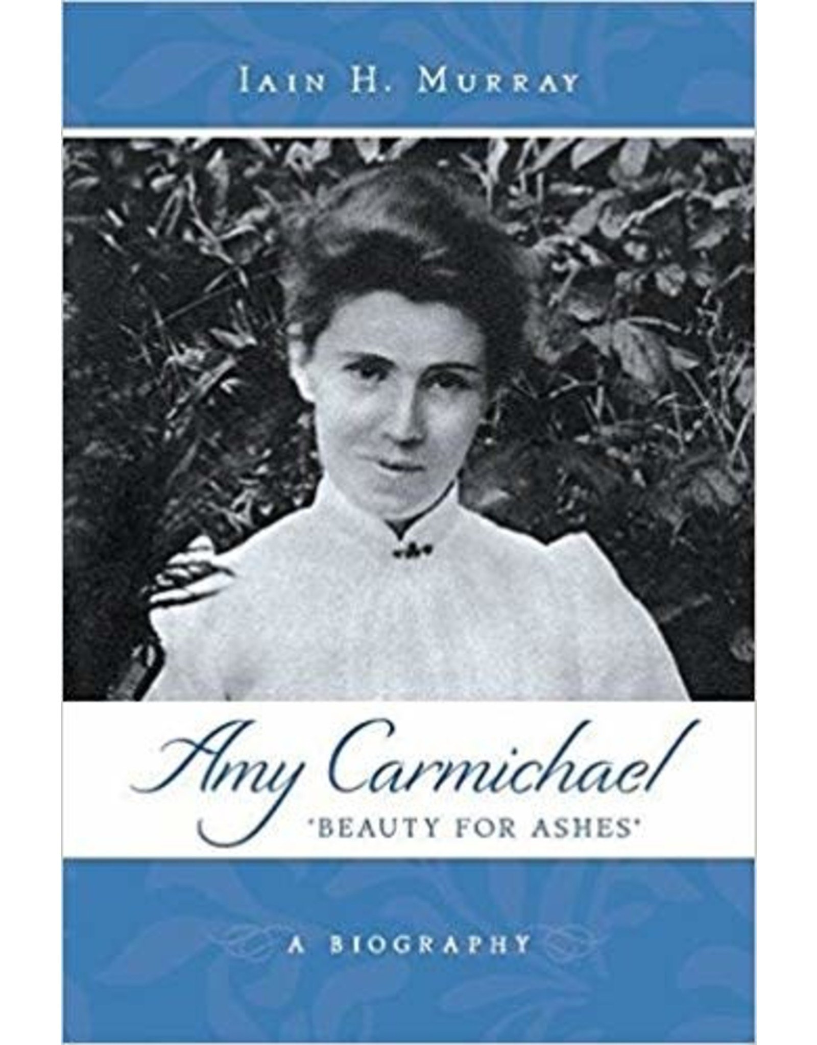 Banner of Truth Amy Carmichael: 'Beauty For Ashes'