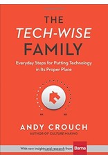 Baker Publishing Group / Bethany The Tech-Wise Family: Everyday Steps for Putting Technology in Its Proper Place
