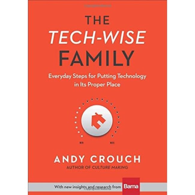 The Tech-Wise Family: Everyday Steps for Putting Technology in Its Proper Place