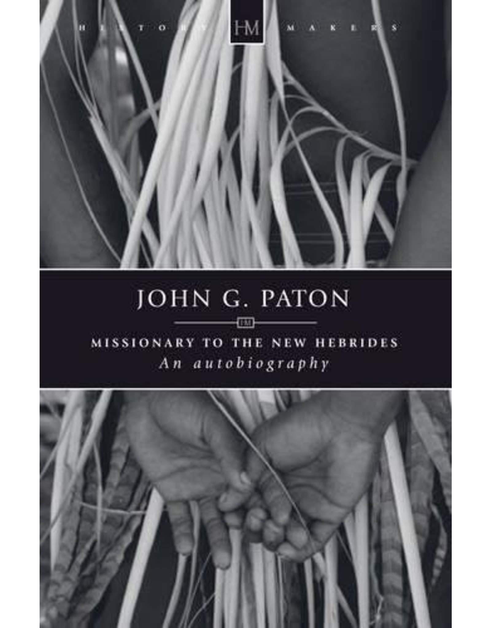 Christian Focus Publications (Atlas) John G. Paton: Missionary to the New Hebrides