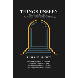 Westminster Seminary Press Things Unseen: A Systematic Introduction to the Christian Faith and Reformed Theology