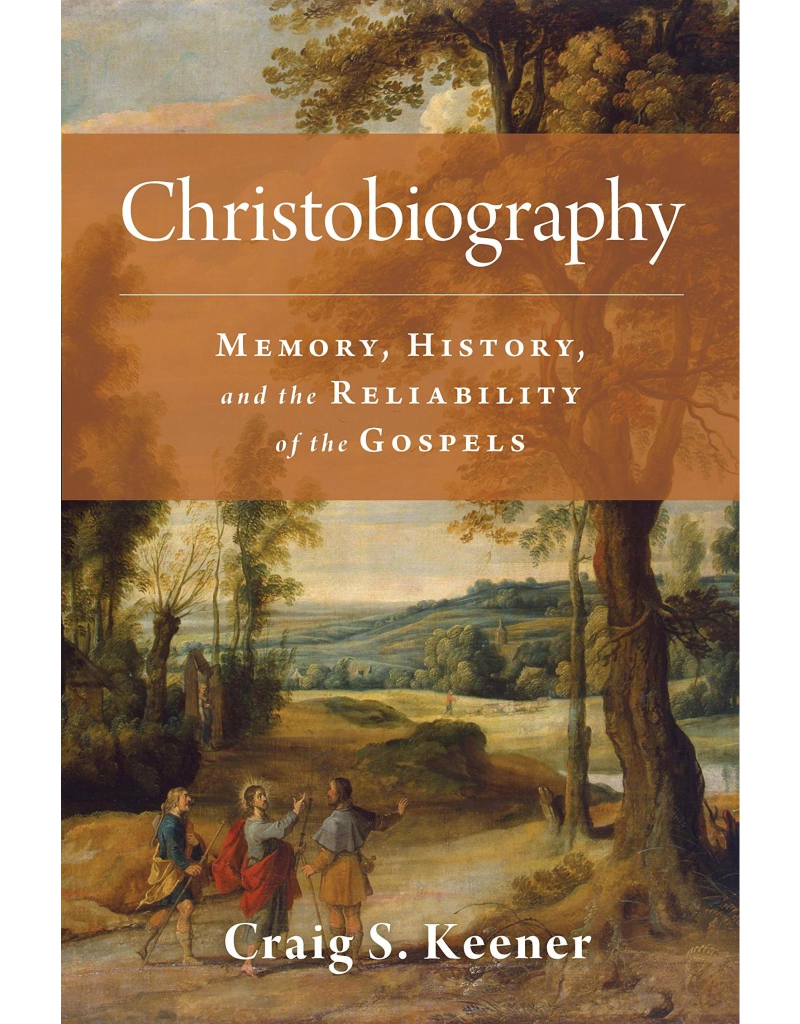 Wm. B. Eerdmans Christobiography: Memory, History, and the Reliability of the Gospels