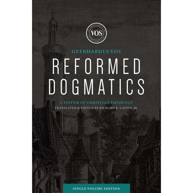 Reformed Dogmatics: A System of Christian Theology, Single Volume Edition (Vos)