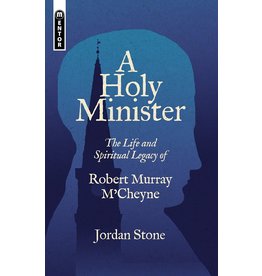 Christian Focus Publications (Atlas) A Holy Minister: The Life and Spiritual Legacy of Robert Murray M'Cheyne