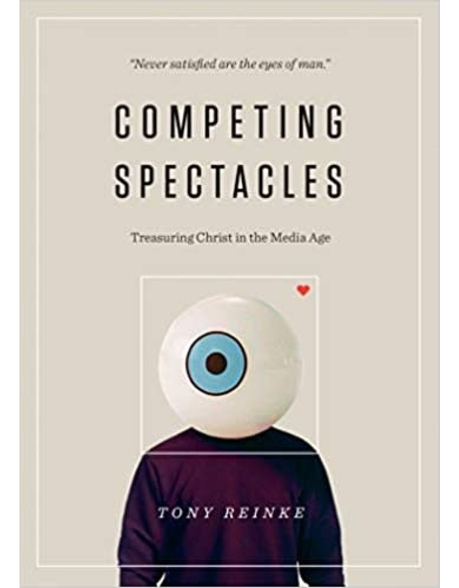 Crossway / Good News Competing Spectacles: Treasuring Christ in the Media Age