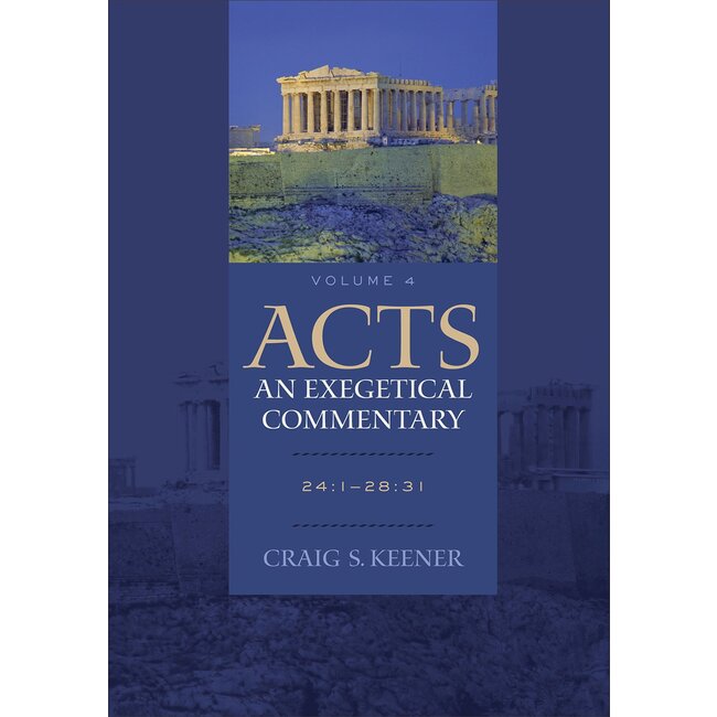 Acts: An Exegetical Commentary, Vol. 4, 24:1-28:31  (Keener)