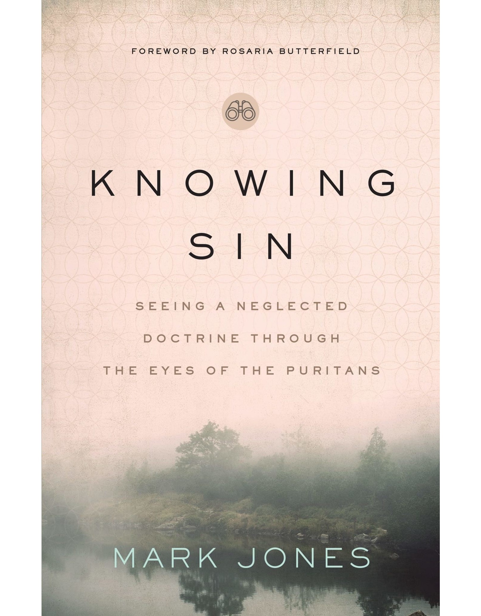 Moody Publishers Knowing Sin: Seeing a Neglected Doctrine Through the Eyes of the Puritans