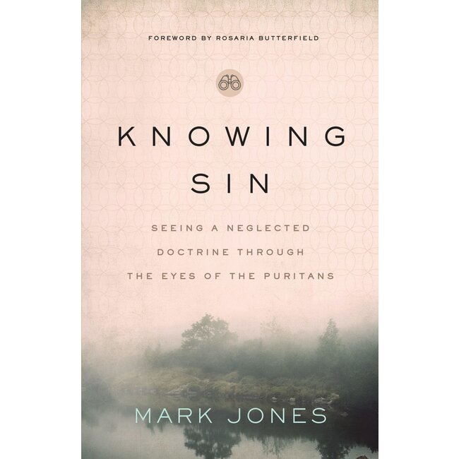 Knowing Sin: Seeing a Neglected Doctrine Through the Eyes of the Puritans