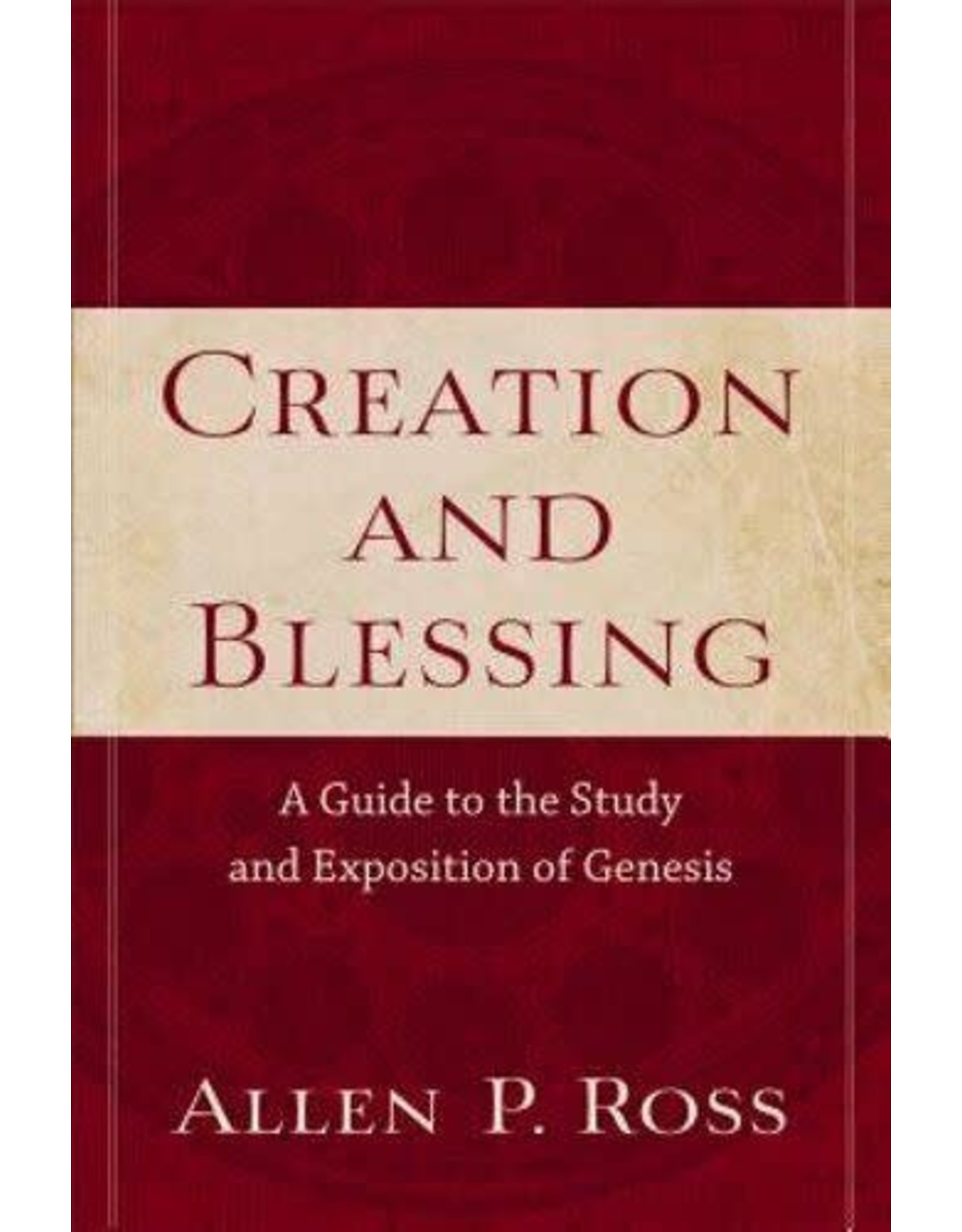 Baker Publishing Group / Bethany Creation and Blessing: A Guide to the Study and Exposition of Genesis