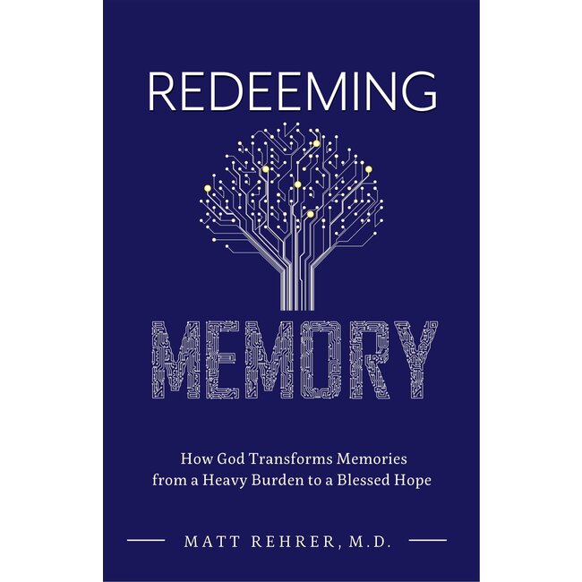 Redeeming Memory: How God Transforms Memories From a Heavy Burden to a Blessed Hope