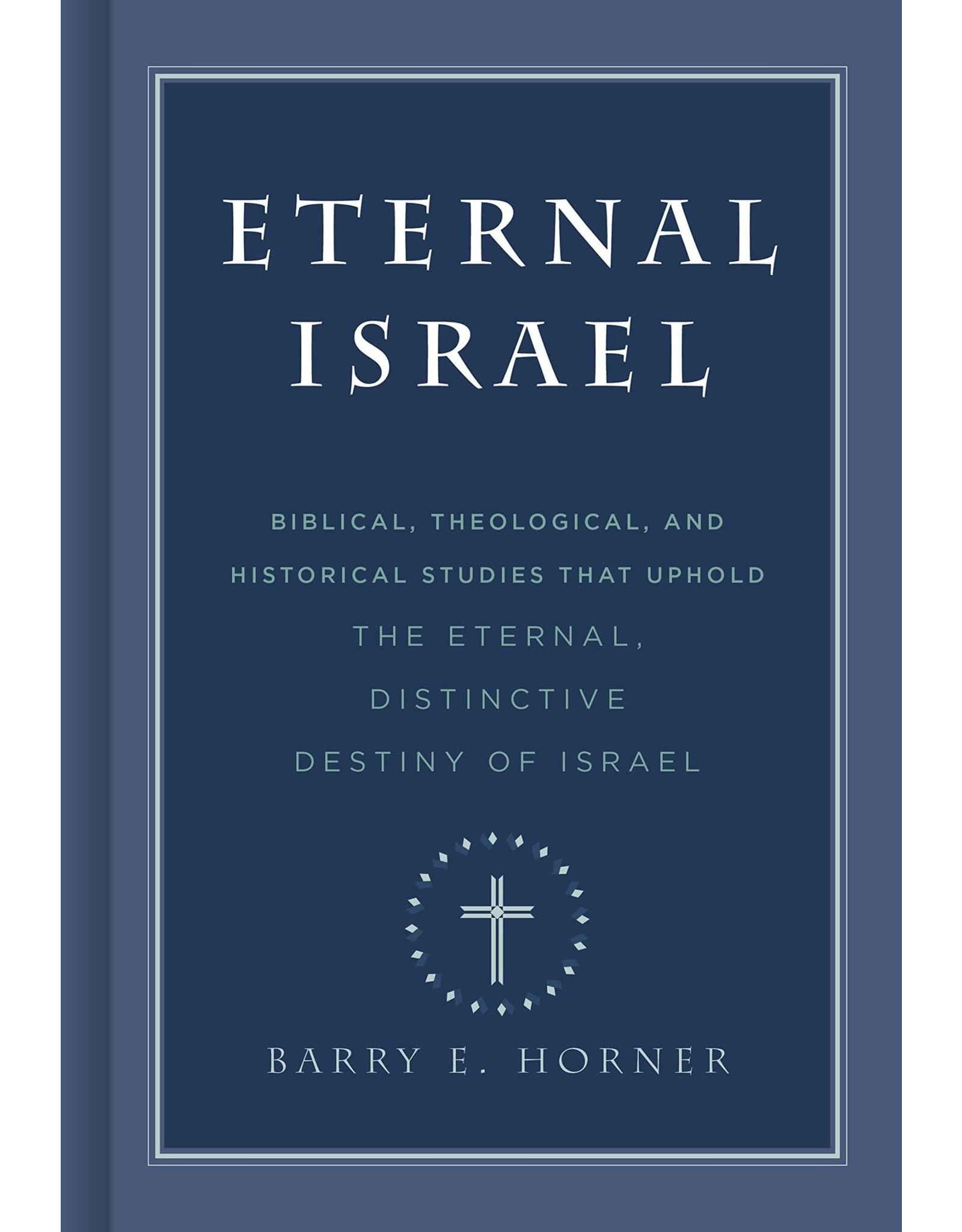 Broadman & Holman Publishers (B&H) Eternal Israel: Biblical, Theological, and Historical Studies that Uphold the Eternal, Distinctive Destiny of Israel