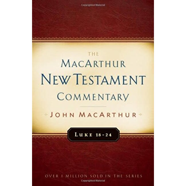 MacArthur New Testament Commentary (MNTC): Luke 18-24