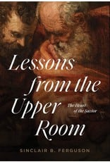 Ligonier / Reformation Trust Lessons from the Upper Room: The Heart of the Savior