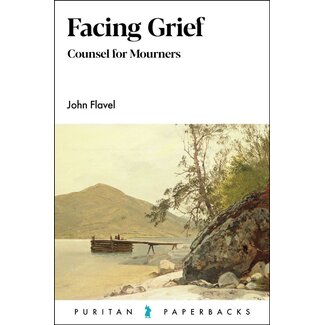 Banner of Truth Facing Grief: Counsel for Mourners