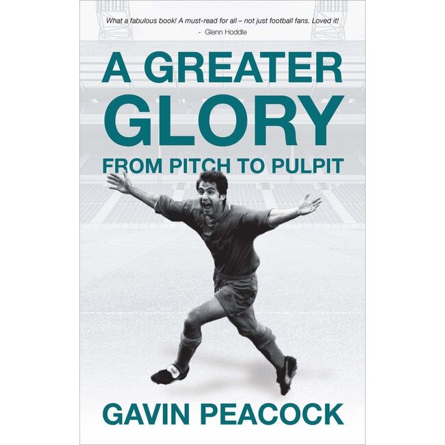 A Greater Glory: From the Pitch to the Pulpit