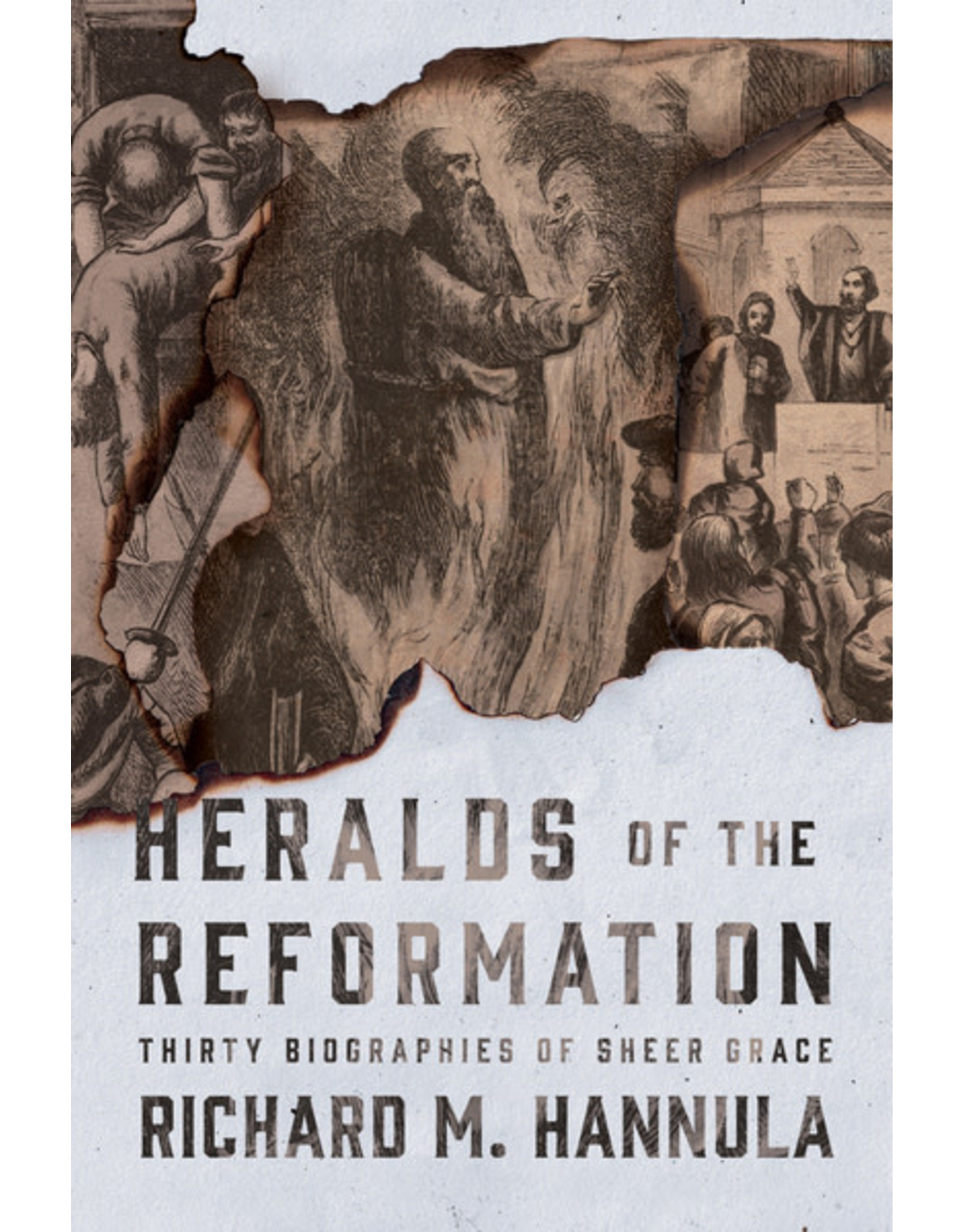Canon Press Heralds of the Reformation: Thirty Biographies of Sheer Grace