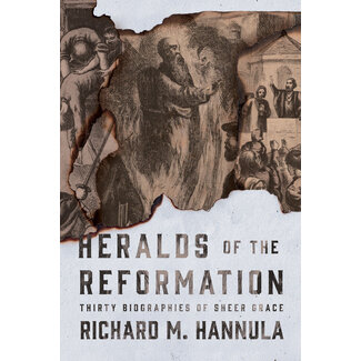 Canon Press Heralds of the Reformation: Thirty Biographies of Sheer Grace