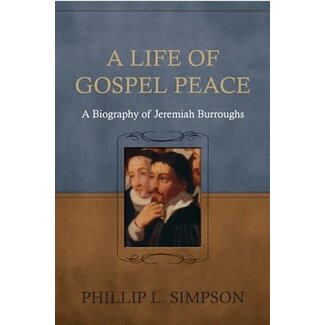 Reformation Heritage Books (RHB) A Life of Gospel Peace: A Biography of Jeremiah Burroughs (Paperback)