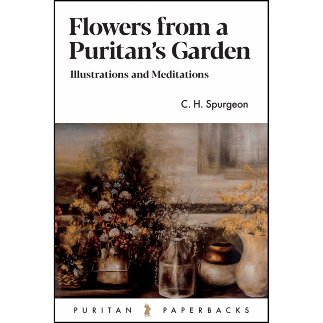 Flowers From a Puritan’s Garden: Illustrations and Meditations (Puritan Paperback)