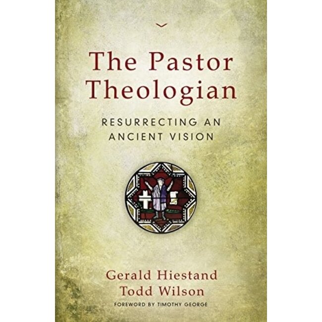 The Pastor Theologian: Resurrecting an Ancient Vision