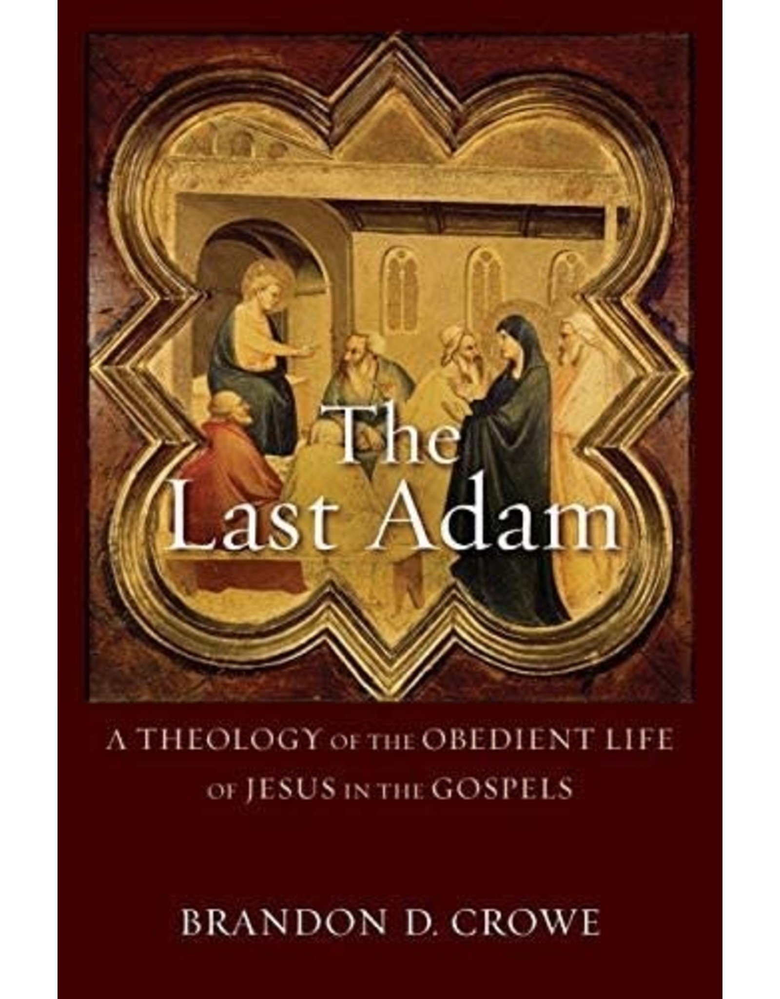 Baker Publishing Group / Bethany The Last Adam: A Theology of the Obedient Life of Jesus in the Gospels