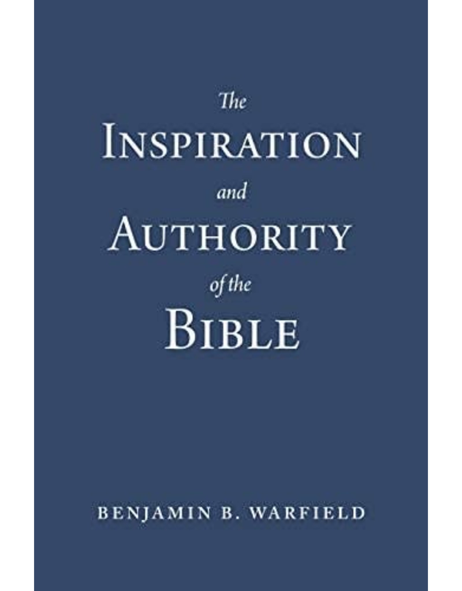 P&R Publishing (Presbyterian and Reformed) The Inspiration and Authority of the Bible