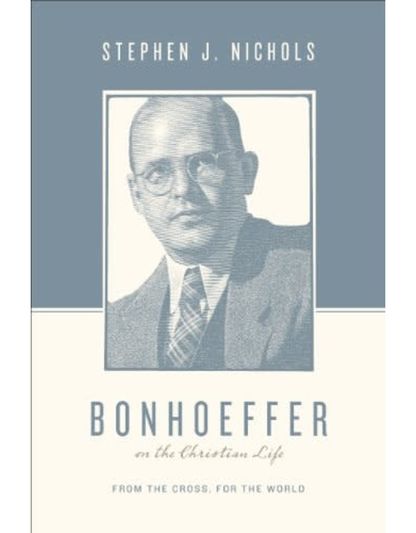 Crossway / Good News Bonhoeffer on the Christian Life: From the Cross, for the World