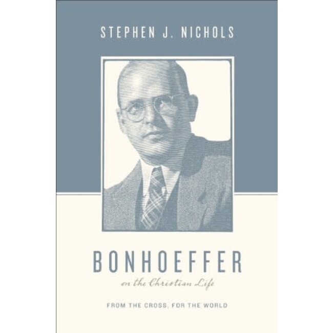 Bonhoeffer on the Christian Life: From the Cross, for the World