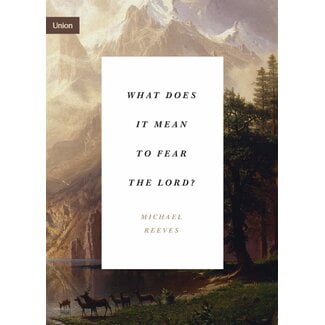 Crossway / Good News What Does It Mean to Fear the Lord?