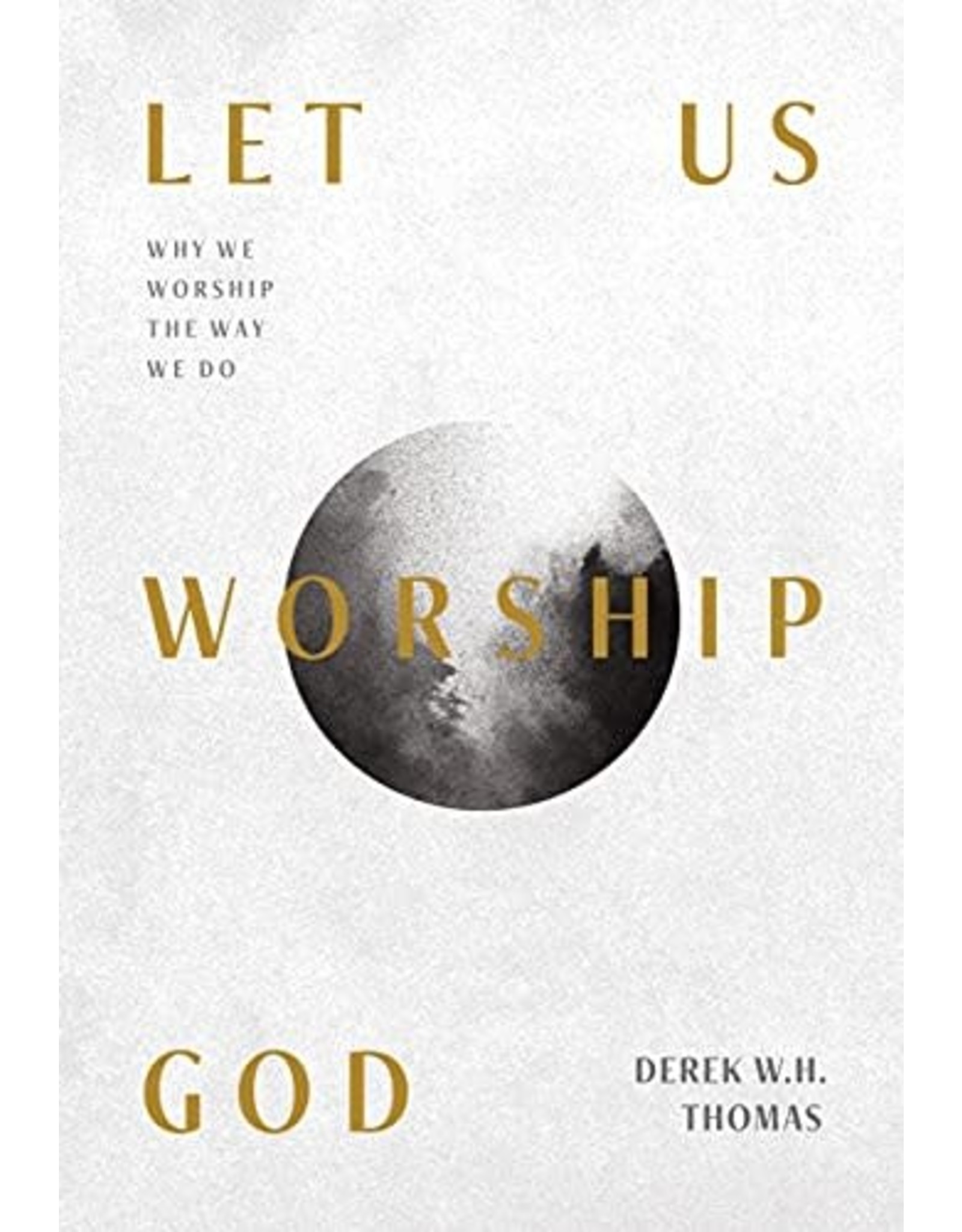 Ligonier / Reformation Trust Let Us Worship God