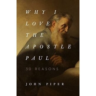 Crossway / Good News Why I Love the Apostle Paul: 30 Reasons