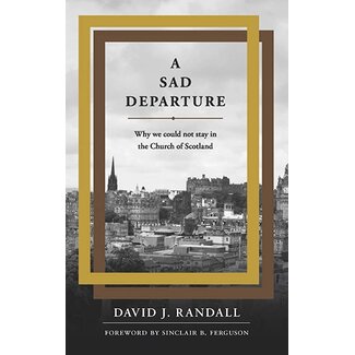 Banner of Truth A Sad Departure: Why We Could Not Stay in the Church of Scotland