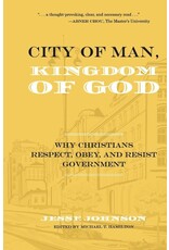 City of Man, Kingdom of God: Why Christians Respect, Obey, and Resist Government (Hardcover)