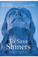Wipf & Stock To Save Sinners: A Critical Evaluation of the Multiple Intentions View of the Atonement